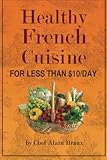 Healthy French Cuisine for Less Than $10/Day: Chef Alain Braux