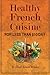 Healthy French Cuisine for Less Than $10/Day: Chef Alain Braux