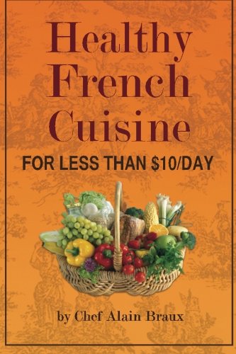 Healthy French Cuisine for Less Than $10/Day: Chef Alain Braux