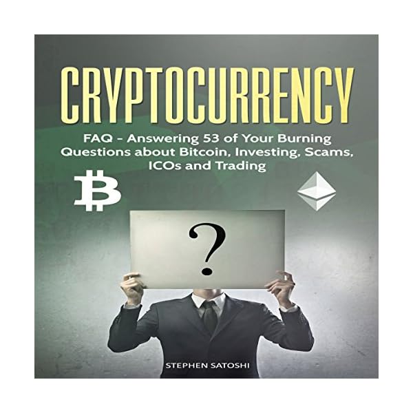 Cryptocurrency: FAQ - Answering 53 of Your Burning Questions about Bitcoin, Investing, Scams, ICOs and Trading