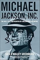 Michael Jackson, Inc.: The Rise, Fall, and Rebirth of a Billion-Dollar Empire Michael Jackson, Inc.: The Rise, Fall, and Rebirth of a Billion-Dollar Empire