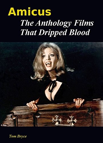 Amicus - The Anthology Films That Dripped Blood by Tom Bryce