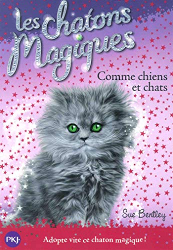 Les chatons magiques, Tome 18 : Comme chiens et chats by Sue BENTLEY