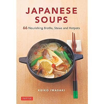 Japanese Soups: 66 Nourishing Broths, Stews and Hotpots Hardcover &ndash; February 9, 2021