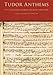 Tudor Anthems: 50 Motets and Anthems for Mixed Voice Choir