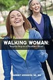 Walking Woman: Step-by-Step to a Healthier Heart by Harriet W Hodgson MA