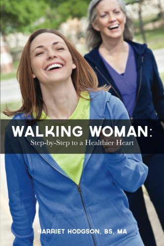 Walking Woman: Step-by-Step to a Healthier Heart by Harriet W Hodgson MA