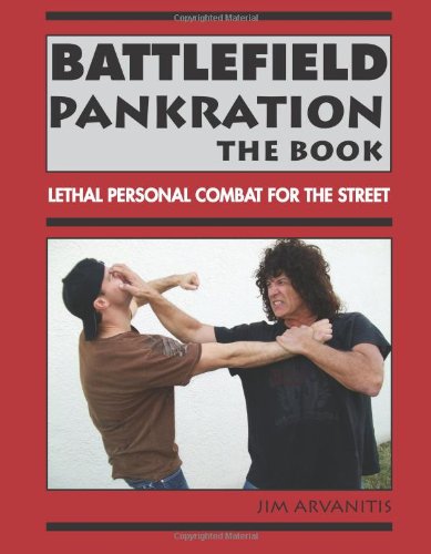 Battlefield Pankration: The Book: Lethal Personal Combat For The Street, by Jim Arvanitis