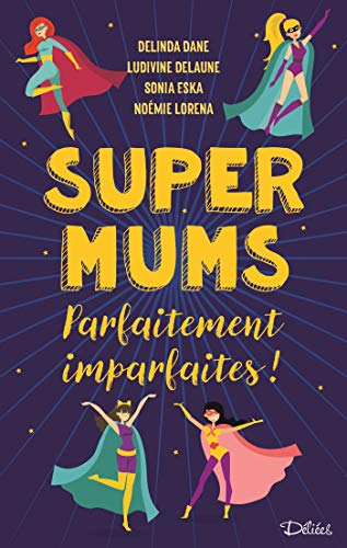 Super Mums - Parfaitement imparfaites ! (French Edition) by Délinda Dane