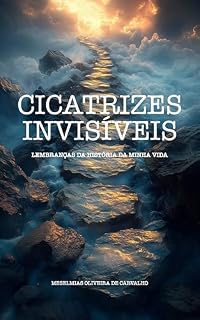 Livro CICATRIZES INVISÍVEIS: Lembranças da História da Minha Vida