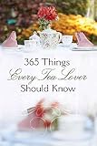 365 Things Every Tea Lover Should Know by 