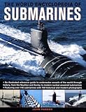 The World Encyclopedia of Submarines: An Illustrated Reference To Underwater Vessels Of The World Th by 
