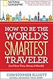 How to Be the World's Smartest Traveler (and Save Time, Money, and Hassle)
