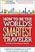 How to Be the World's Smartest Traveler (and Save Time, Money, and Hassle) - Book by Christopher Elliott