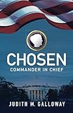 Chosen: Commander in Chief by Judith M. Galloway