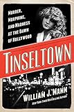 Tinseltown: Murder, Morphine, and Madness at the Dawn of Hollywood