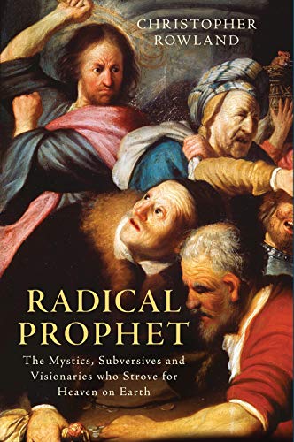 Radical Prophet: The Mystics, Subversives and Visionaries Who Foretold the End…