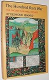 The Hundred Years War: The English in France, 1337-1453 by Desmond Seward (1978-09-01)