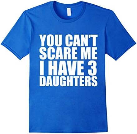 Men's You can't scare me I have 3 daughters Funny t-shirt Parents Large Royal Blue