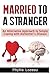 Married to a Stranger: An Alternative Approach to Simply Coping with Alzheimer?s Disease by Phyllis E Lozeau