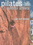 Pilates for the Outdoor Athlete by Lauri Stricker