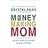Money-Making Mom: How Every Woman Can Earn More and Make a Difference