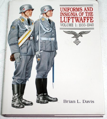 Uniforms and Insignia of the Luftwaffe: 1933-1940 (Vol 1 : 1933-1940) by Brian L. Davis