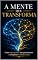 Livro A Mente que Transforma: Como Reprogramar Seus Pensamentos e Conquistar Resultados Reais