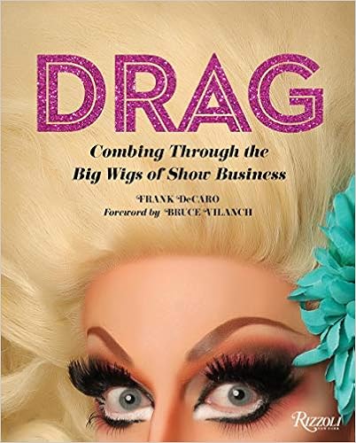 Drag: Combing Through the Big Wigs of Show Business Drag: Combing Through the Big Wigs of Show Business