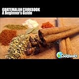 Guatemalan Cookbook