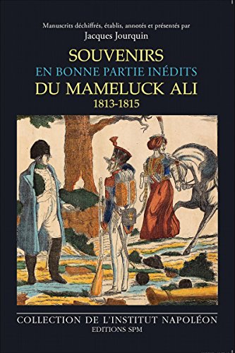 Souvenirs en bonne partie inédits du Mameluck Ali, Louis-Étienne Saint-Denis, 1813-1814-16 juillet 1815