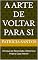 Livro A Arte de Voltar Para Si: Um Guia Introdutório ao Método Reconexão Integral do Ser