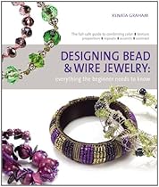 Designing Bead and Wire Jewelry: Everything the Beginner Needs to Know Designing Bead and Wire Jewelry: Everything the Beginner Needs to Know