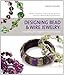 Designing Bead and Wire Jewelry: Everything the Beginner Needs to Know by