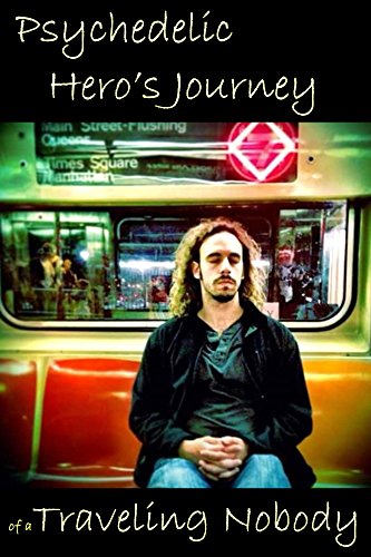 Psychedelic Hero's Journey of a Traveling Nobody by Traveling Nobody