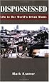 Dispossessed: Life in Our World's Urban Slums
