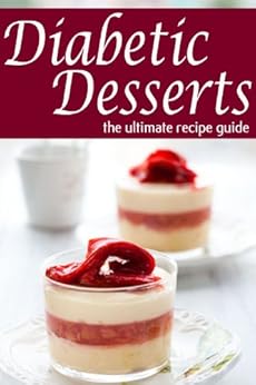 Diabetic Desserts - The Ultimate Recipe Guide - Kindle ...