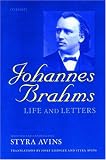 Johannes Brahms: Life and Letters by Johannes Brahms, Styra Avins