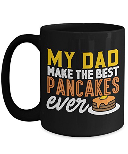 My Dad Makes The Best Pancakes Ever 15 oz Black Coffee Cup