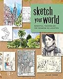 Sketch Your World: Essential Techniques for Drawing on Location by