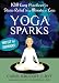 Yoga Sparks: 108 Easy Practices for Stress Relief in a Minute or Less