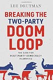 Lee Drutman, "Breaking the Two-Party Doom Loop: The Case for Multiparty Democracy in America" (Oxford UP, 2020)