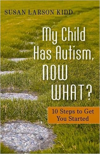 My Child Has Autism, Now What?: 10 Steps to Get You Started - Popular Autism Related Book