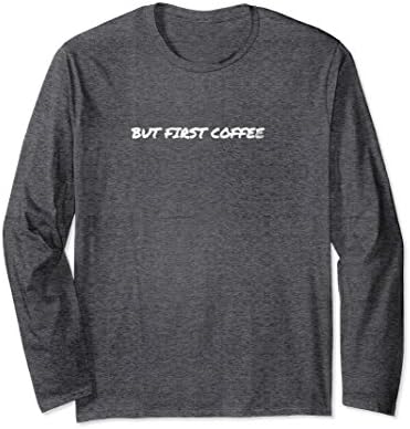 Unisex dot dot dot: But First Coffee T-shirt with long sleeves Small Dark Heather