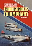 Thunderbolts Triumphant: The 362nd Fighter Group vs Germany's Wehrmacht by Chris Bucholtz