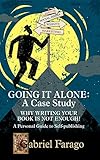 Going It Alone: Why Just Writing Your Book Is Not Enough!: A Personal Guide To Self-Publishing by Gabriel Farago