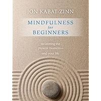 Mindfulness for Beginners: Reclaiming the Present Moment—and Your Life