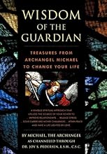 Wisdom of the Guardian: Treasures From Archangel Michael to Change Your Life