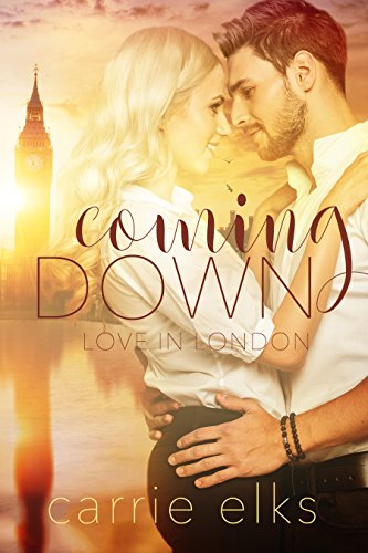 Coming Down (Love in London Book 1) by [Elks, Carrie]