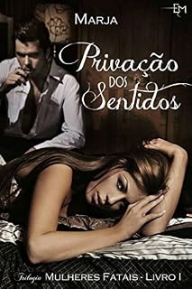 Livro Privação dos Sentidos (Trilogia Mulheres Fatais Livro 1)